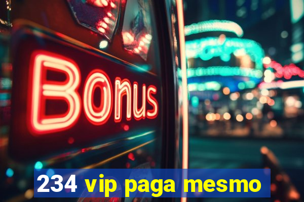 234 vip paga mesmo